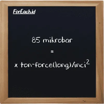 Contoh konversi mikrobar ke ton-force(long)/inci<sup>2</sup> (µbar ke LT f/in<sup>2</sup>)